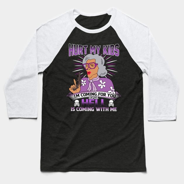 Hurt My Kids I am Coming For You And Hell Is Coming With Me Baseball T-Shirt by TeeWind